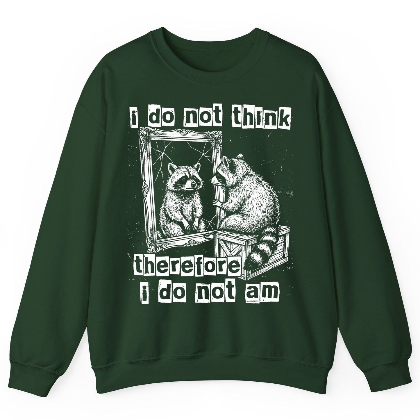 I Do Not Think Therefore I Do Not Am raccoon Sweatshirt Forest Green product mockup