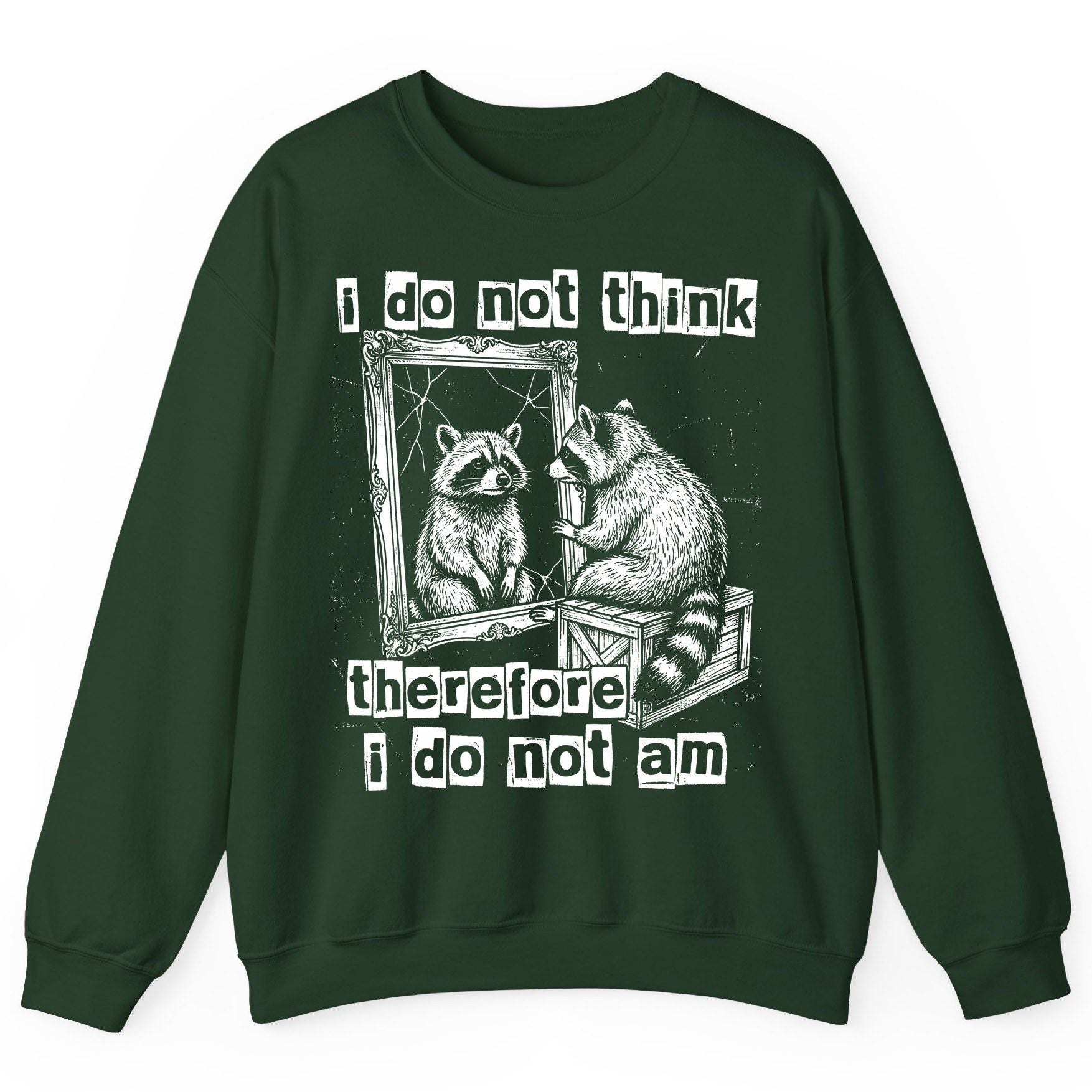 I Do Not Think Therefore I Do Not Am raccoon Sweatshirt Forest Green product mockup