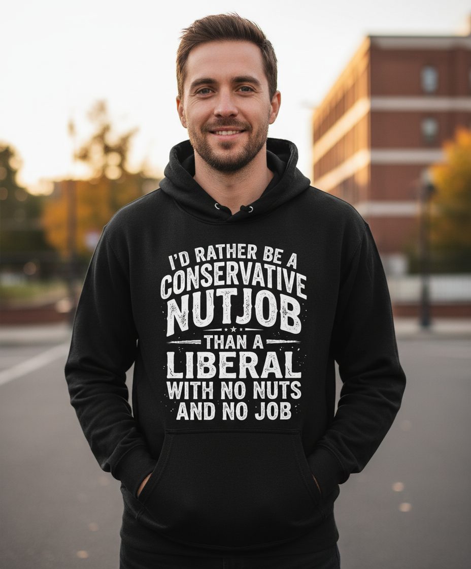 I'D RATHER BE a Conservative NUTJOB THAN a Liberal WITH NO NUTS Hoodie - lifestyle model mockup - Black
