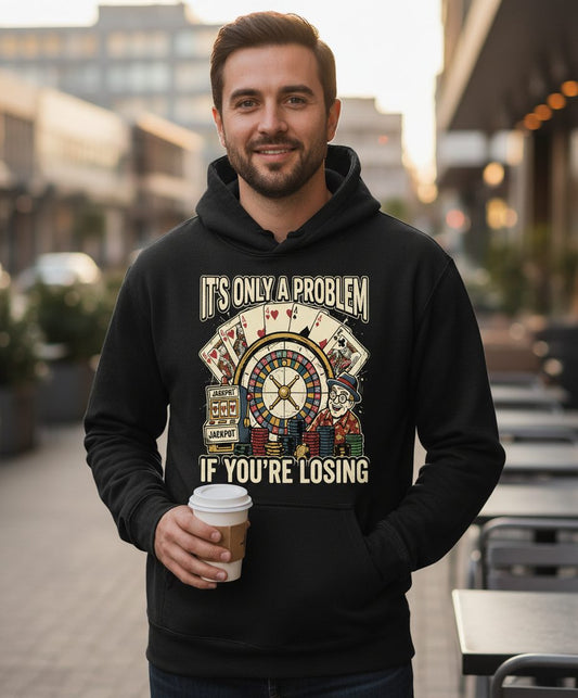 It's Only a Problem If You're Losing gambling Hoodie Black lifestyle mockup