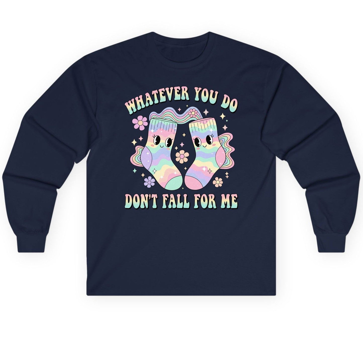 Whatever You Do Don't Fall for Me funny socks Long Sleeve Tee Navy product mockup