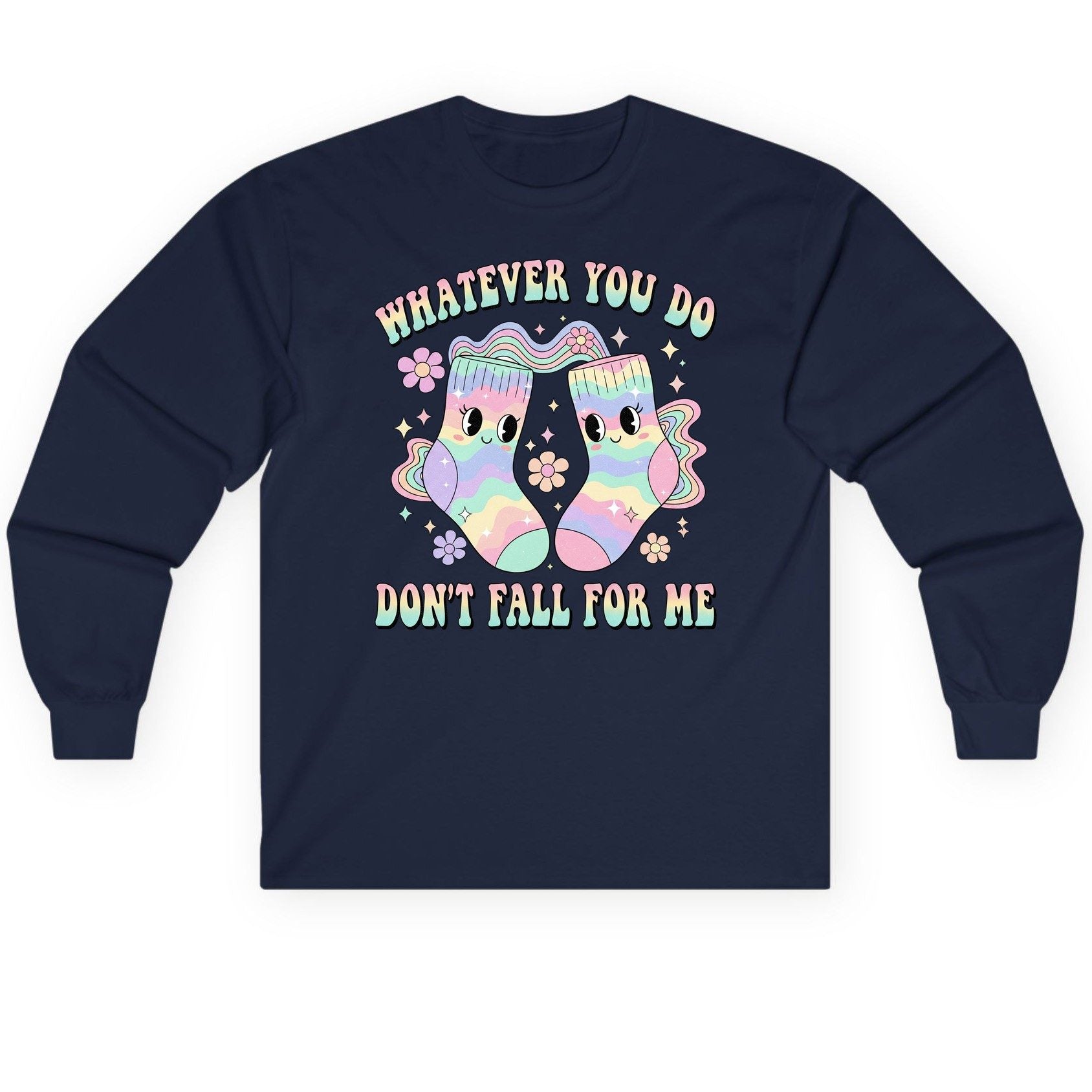 Whatever You Do Don't Fall for Me funny socks Long Sleeve Tee Navy product mockup