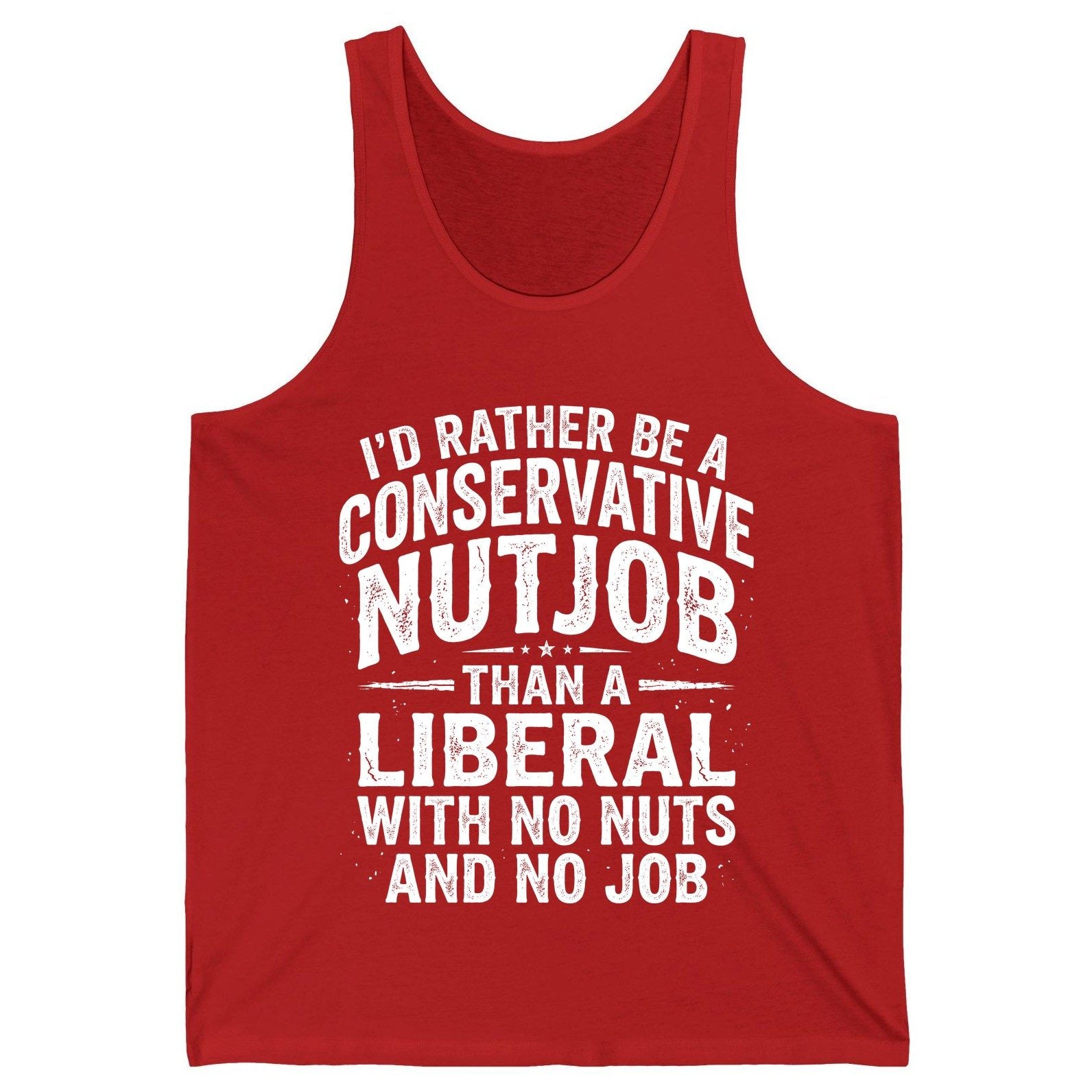 I'D RATHER BE a Conservative NUTJOB THAN a Liberal WITH NO Tank Top - product mockup - Red