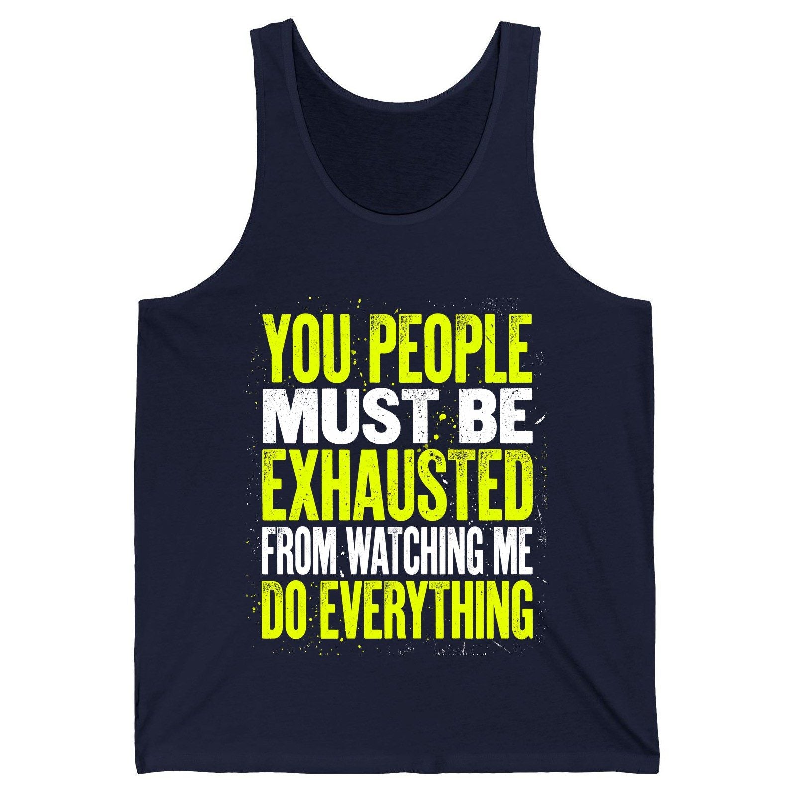 YOU PEOPLE MUST BE Exhausted FROM Watching ME DO Everything Tank Top - product mockup - Navy