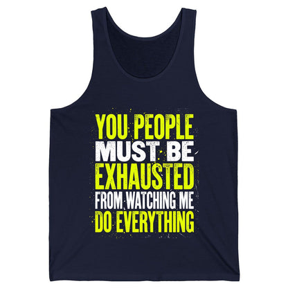 YOU PEOPLE MUST BE Exhausted FROM Watching ME DO Everything Tank Top - product mockup - Navy