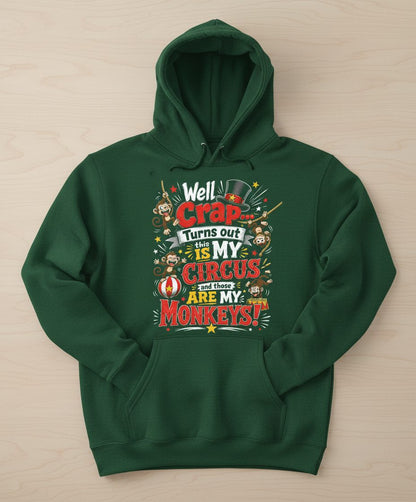 Well Crap Turns Out This IS MY CIRCUS and Those ARE MY Monkeys Hoodie - product mockup - Forest Green