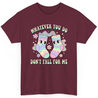 Whatever You Do Don't Fall for Me funny socks T-Shirt Maroon product mockup