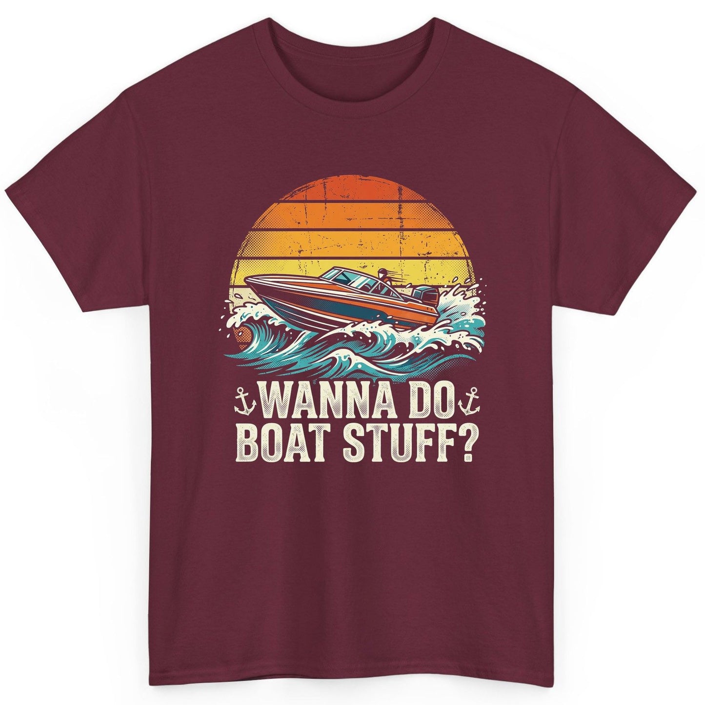WANNA DO BOAT STUFF Funny Boating T-Shirt - product mockup - Maroon