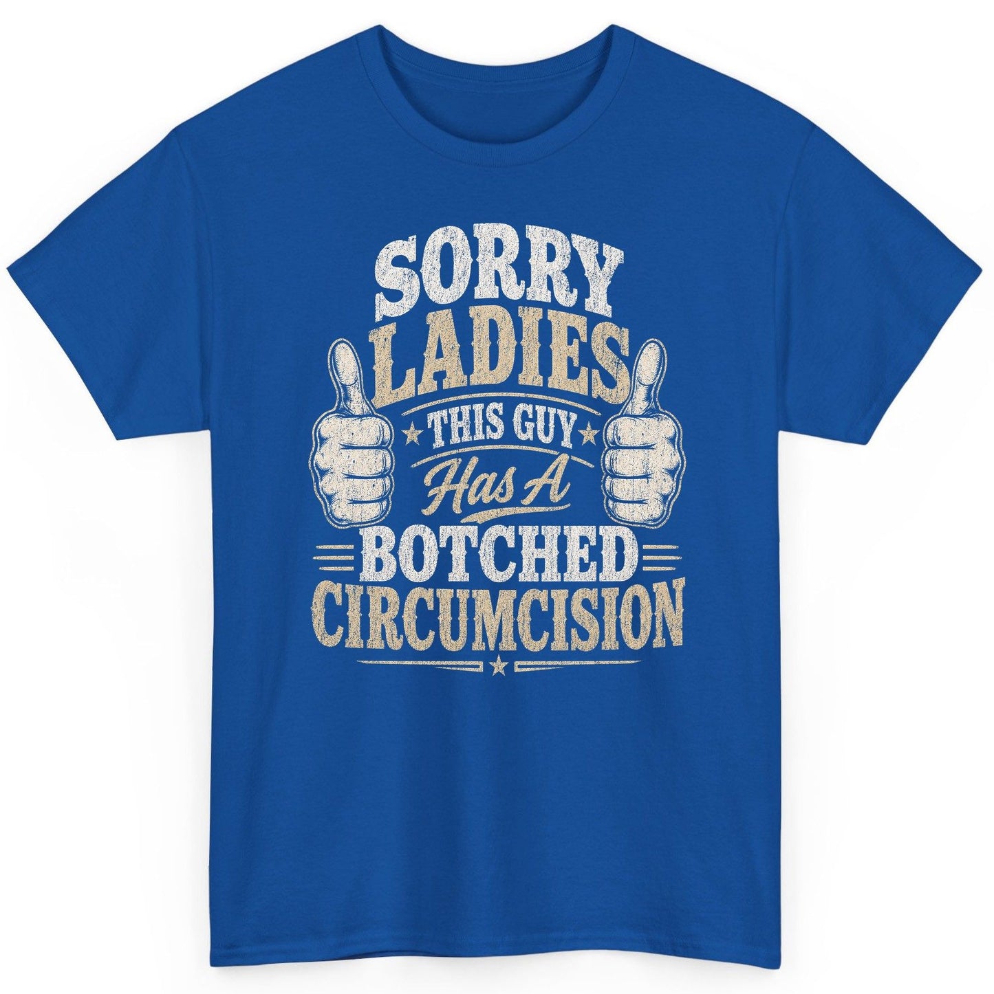 SORRY LADIES THIS GUY Has a Botched Circumcision T-Shirt - product mockup - Royal