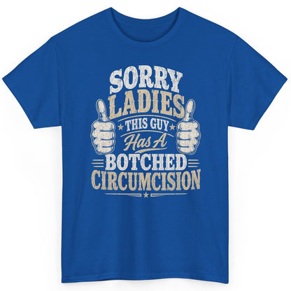 SORRY LADIES THIS GUY Has a Botched Circumcision T-Shirt - product mockup - Royal