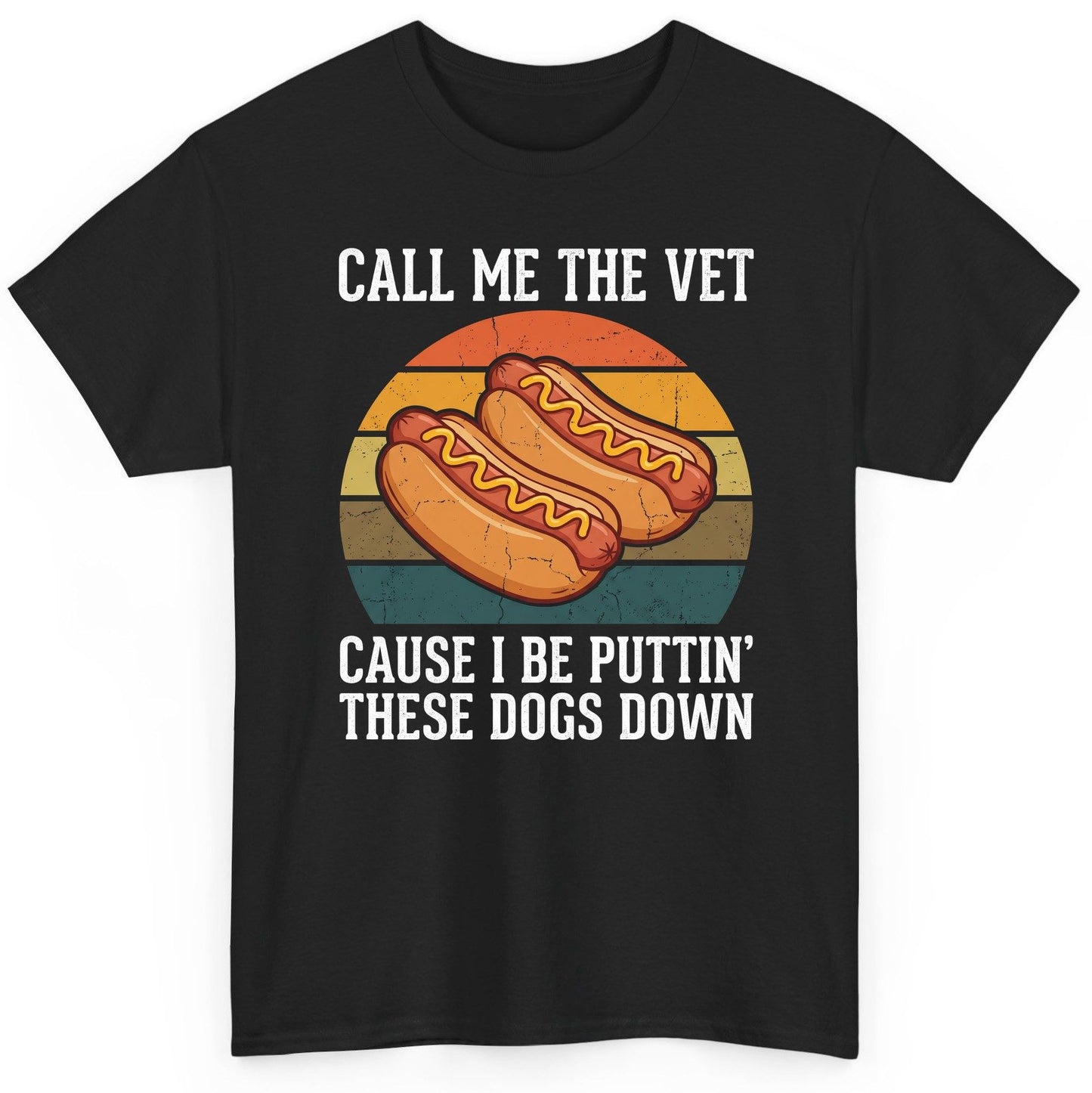 Call Me the Vet Cause I Be Puttin' These Dogs Down hot dogs T-Shirt Black product mockup