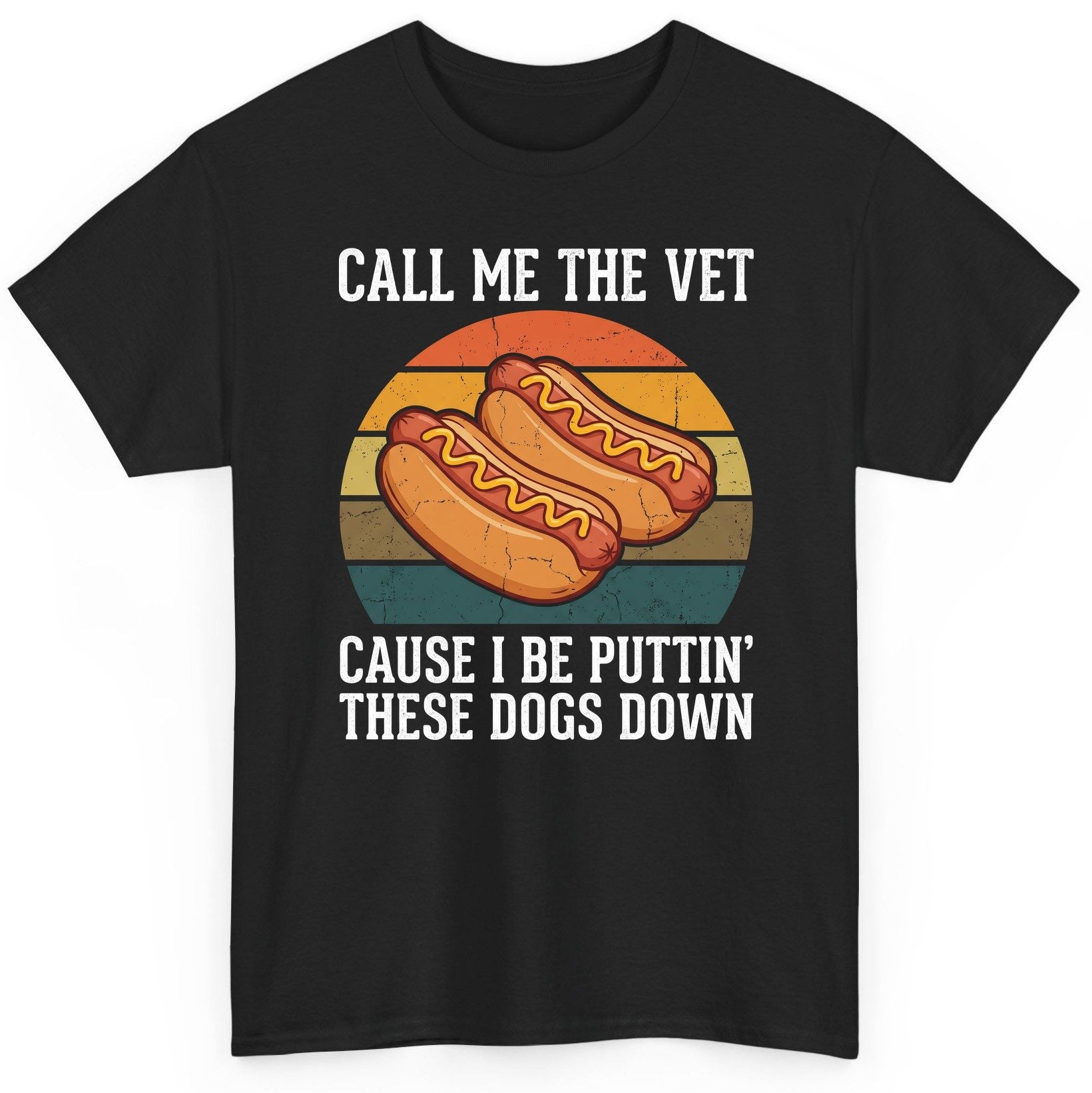 Call Me the Vet Cause I Be Puttin' These Dogs Down hot dogs T-Shirt Black product mockup