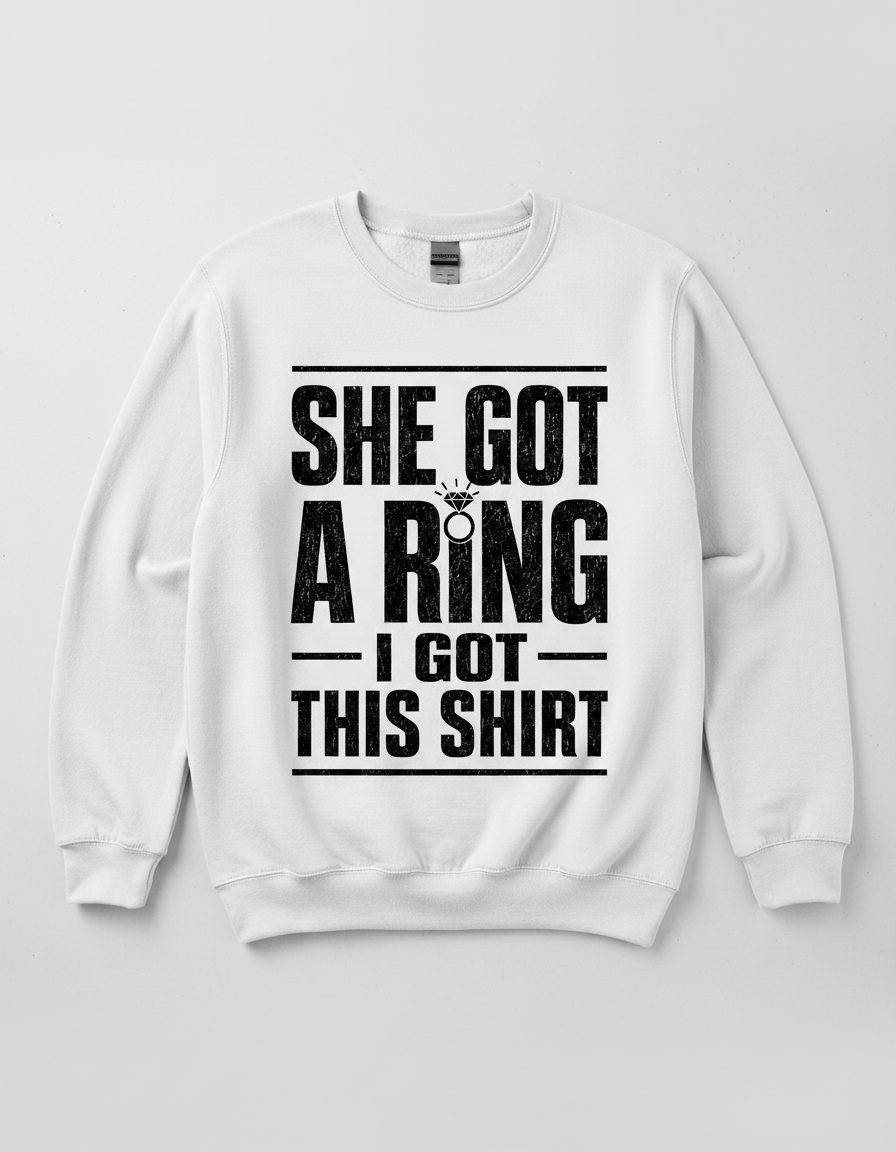 She Got a Ring I Got This Shirt Funny Bachelorette Party Sweatshirt - product mockup - White