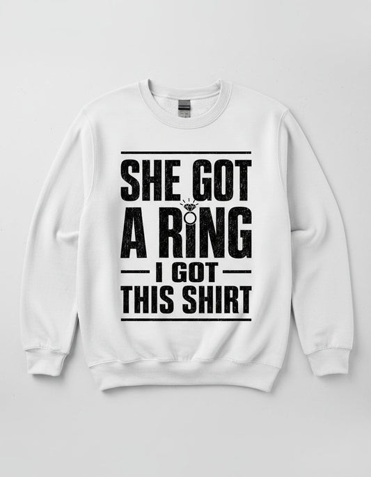She Got a Ring I Got This Shirt Funny Bachelorette Party Sweatshirt - product mockup - White