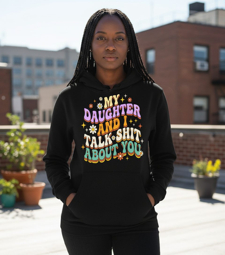 MY Daughter AND I TALK SHIT ABOUT YOU Funny Mother Humor Hoodie - lifestyle model mockup - Black