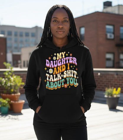 MY Daughter AND I TALK SHIT ABOUT YOU Funny Mother Humor Hoodie - lifestyle model mockup - Black
