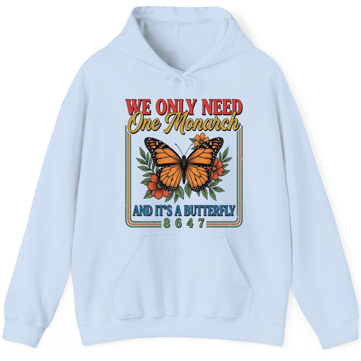 WE ONLY NEED One Monarch AND IT'S a Butterfly 8647 Hoodie - product mockup - Light Blue