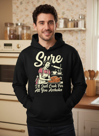 Sure I'll Just Cook for All You Assholes sarcastic housewife Hoodie Black lifestyle mockup