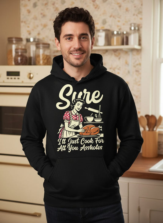 Sure I'll Just Cook for All You Assholes sarcastic housewife Hoodie Black lifestyle mockup