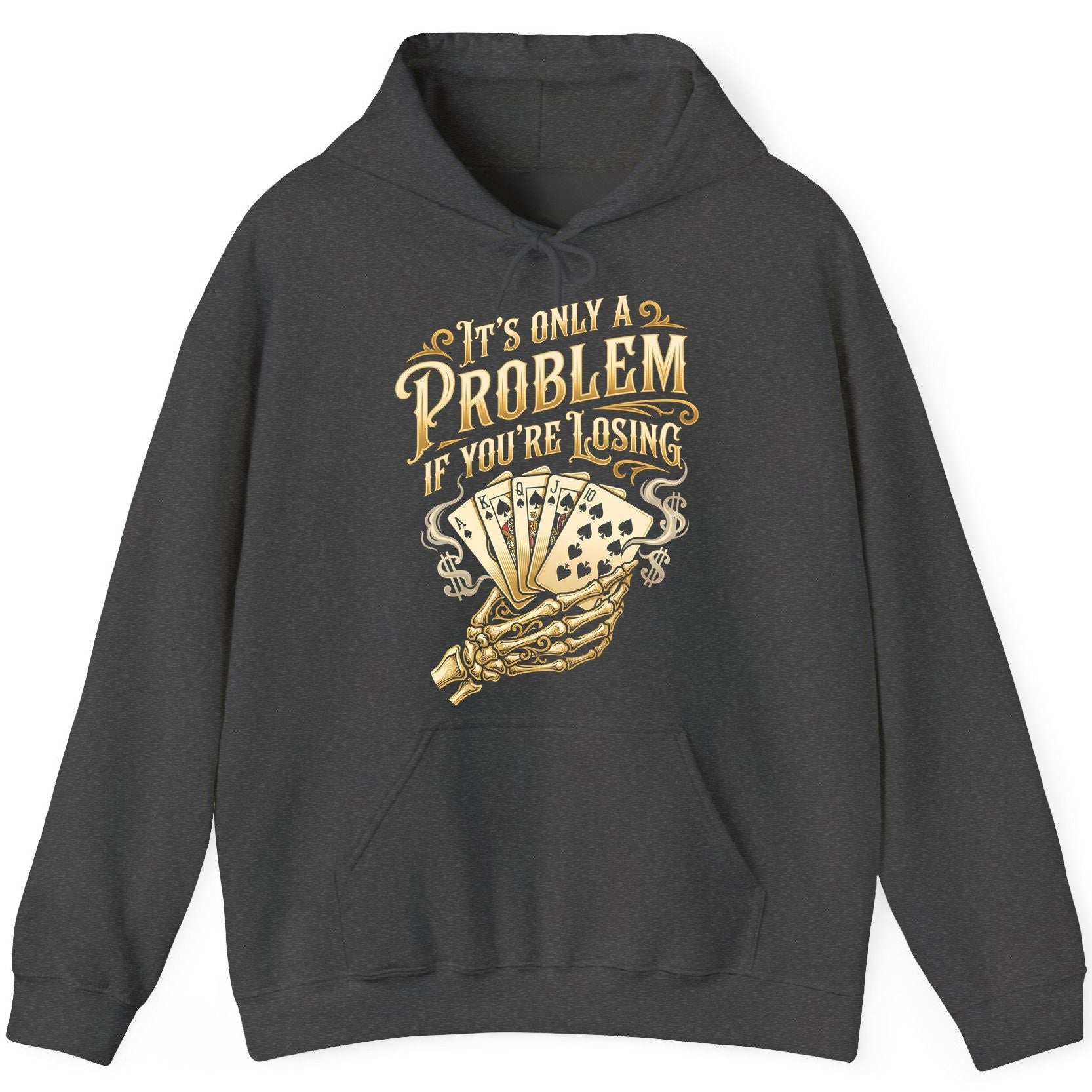 It's Only a Problem If You're Losing poker Hoodie Dark Heather product mockup