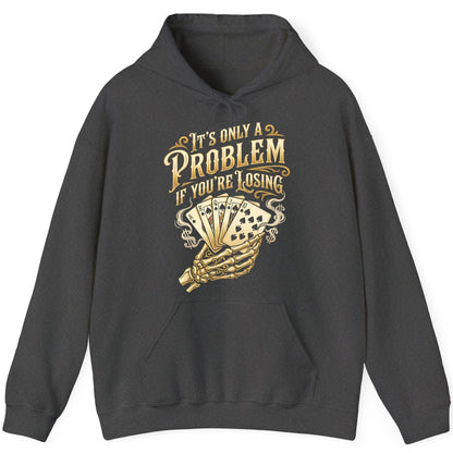 It's Only a Problem If You're Losing poker Hoodie Dark Heather product mockup