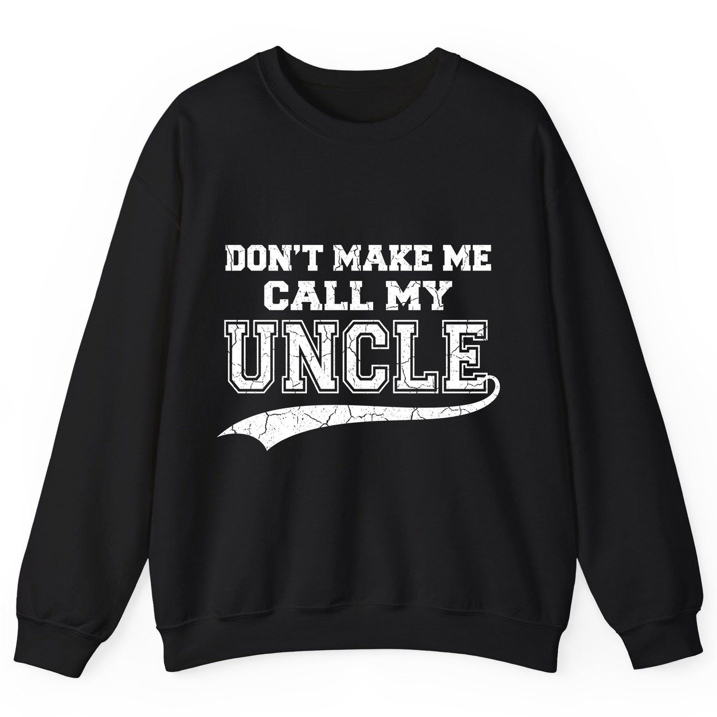 Don't Make Me Use My Uncle Voice uncle Sweatshirt Black product mockup
