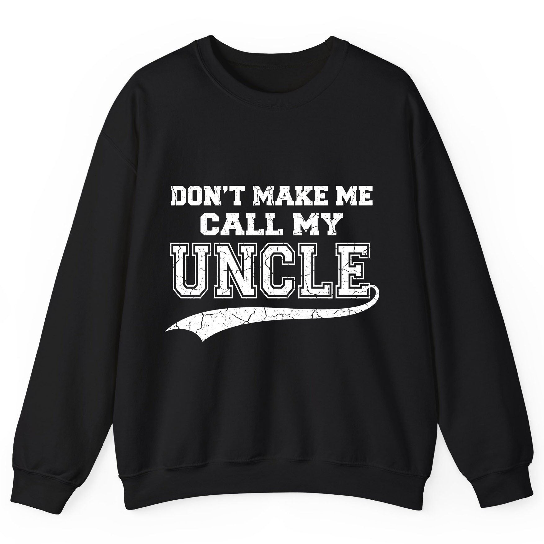 Don't Make Me Use My Uncle Voice uncle Sweatshirt Black product mockup