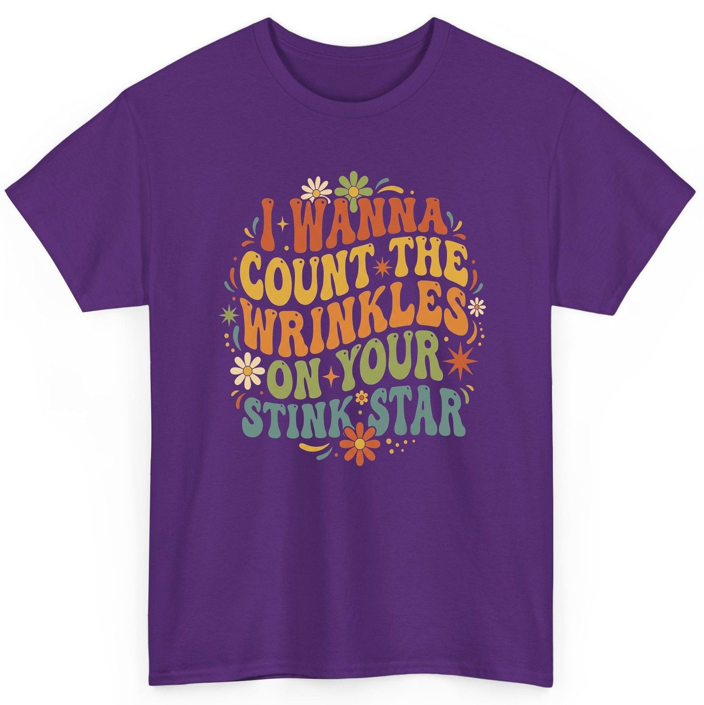I WANNA COUNT THE Wrinkles ON YOUR STINK STAR Funny Sarcastic T-Shirt - product mockup - Purple