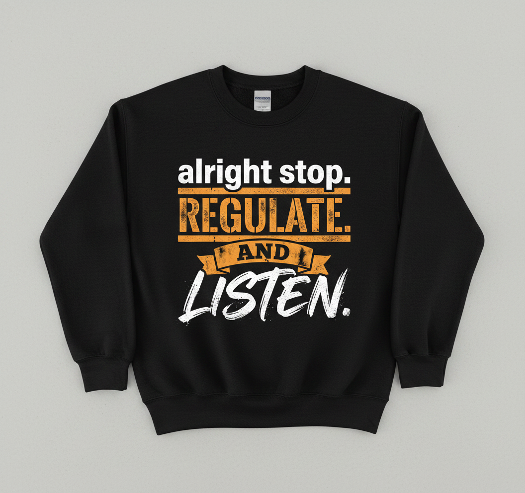 Alright Stop Regulate And Listen Funny Parody Quote Sweatshirt - Black