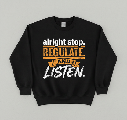 Alright Stop Regulate And Listen Funny Parody Quote Sweatshirt - Black