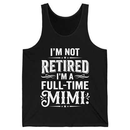 I'm Not Retired I'm a Full-Time Mimi Funny Grandma Tank Top - product mockup - Black