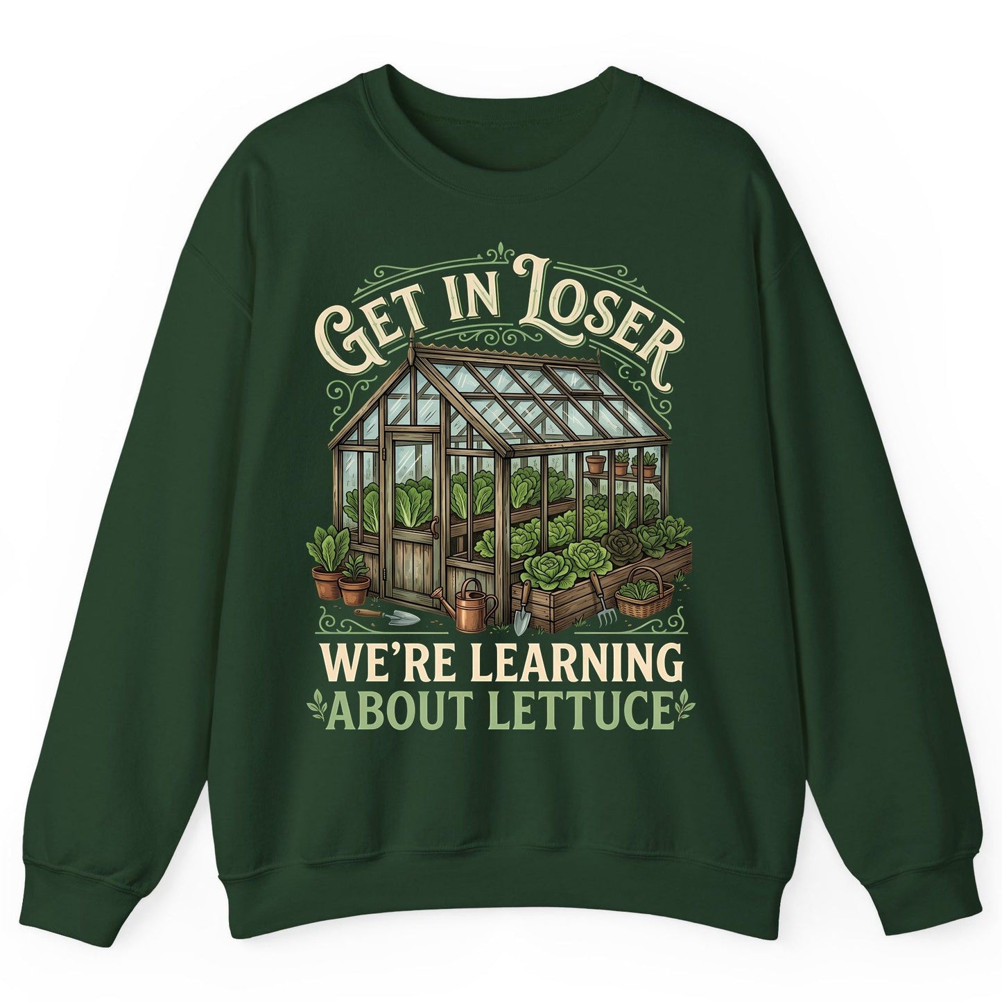 GET IN LOSER WE'RE Learning ABOUT Lettuce Funny Gardening Sweatshirt - product mockup - Forest Green
