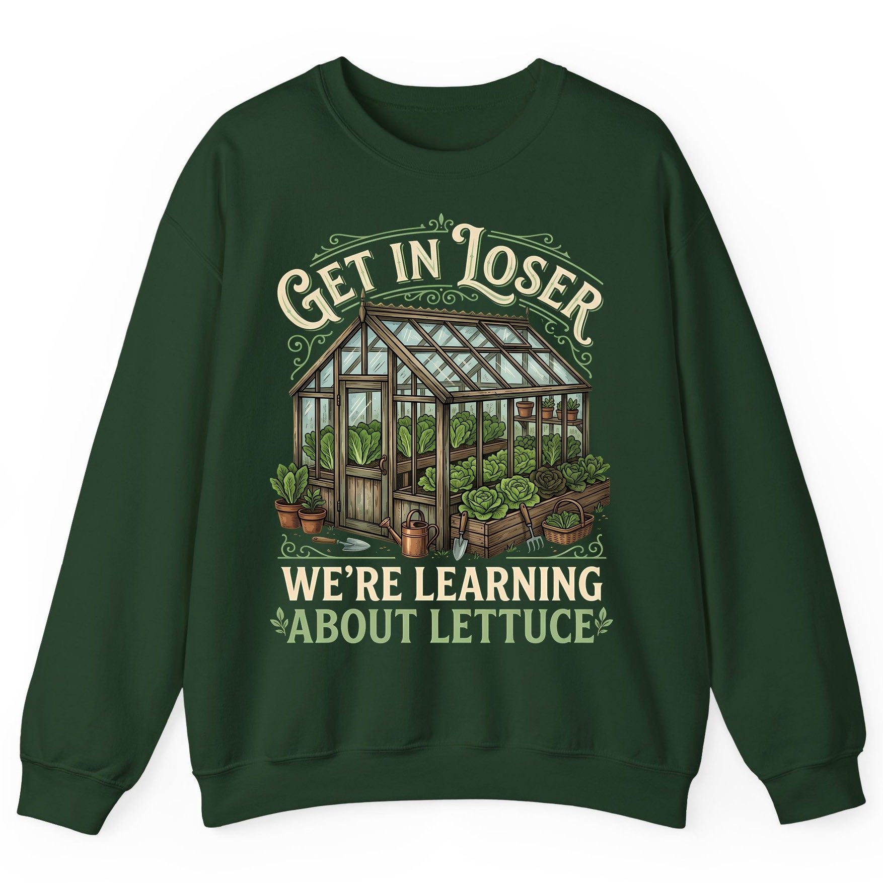GET IN LOSER WE'RE Learning ABOUT Lettuce Funny Gardening Sweatshirt - product mockup - Forest Green