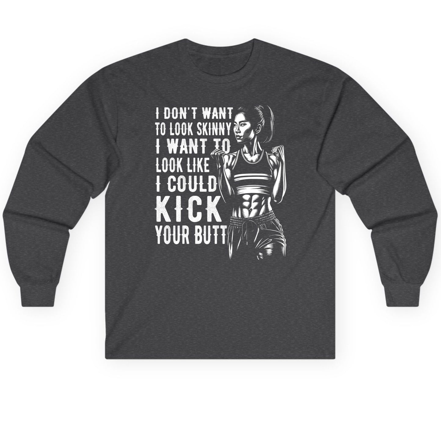 I Don't Want to Look Skinny I Want to Look Like I Could Kick Your Butt women's fitness Long Sleeve Tee Dark Heather product