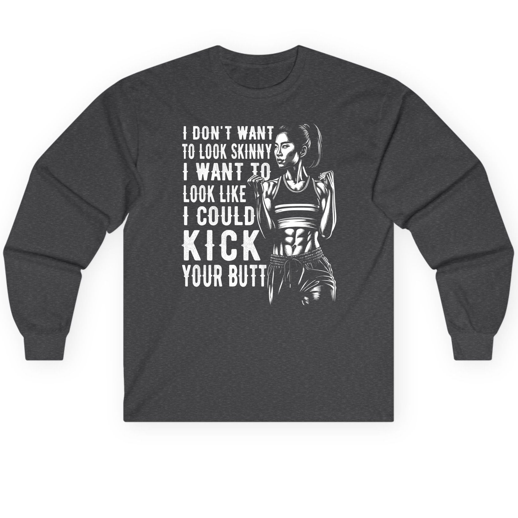 I Don't Want to Look Skinny I Want to Look Like I Could Kick Your Butt women's fitness Long Sleeve Tee Dark Heather product