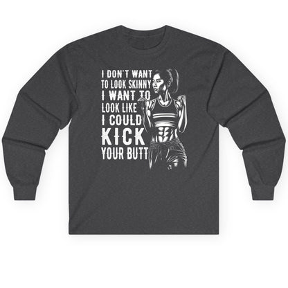 I Don't Want to Look Skinny I Want to Look Like I Could Kick Your Butt women's fitness Long Sleeve Tee Dark Heather product