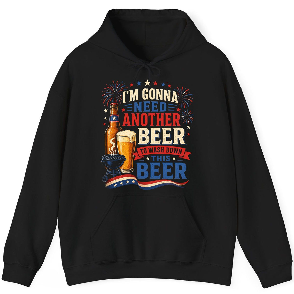 I'm Gonna Need Another Beer to Wash Down This Beer patriotic drinking humor Hoodie Black product mockup