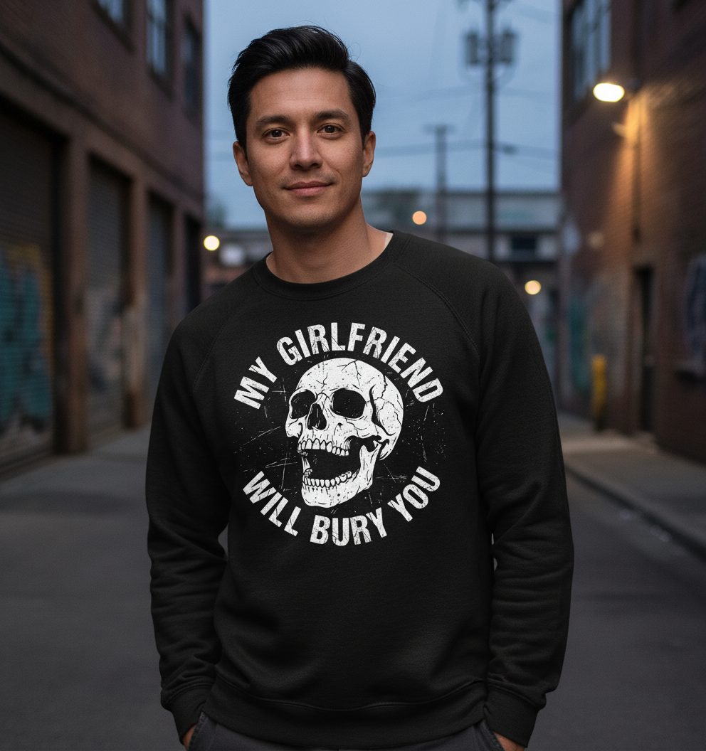 My Girlfriend Will Bury You skull Sweatshirt Black lifestyle mockup
