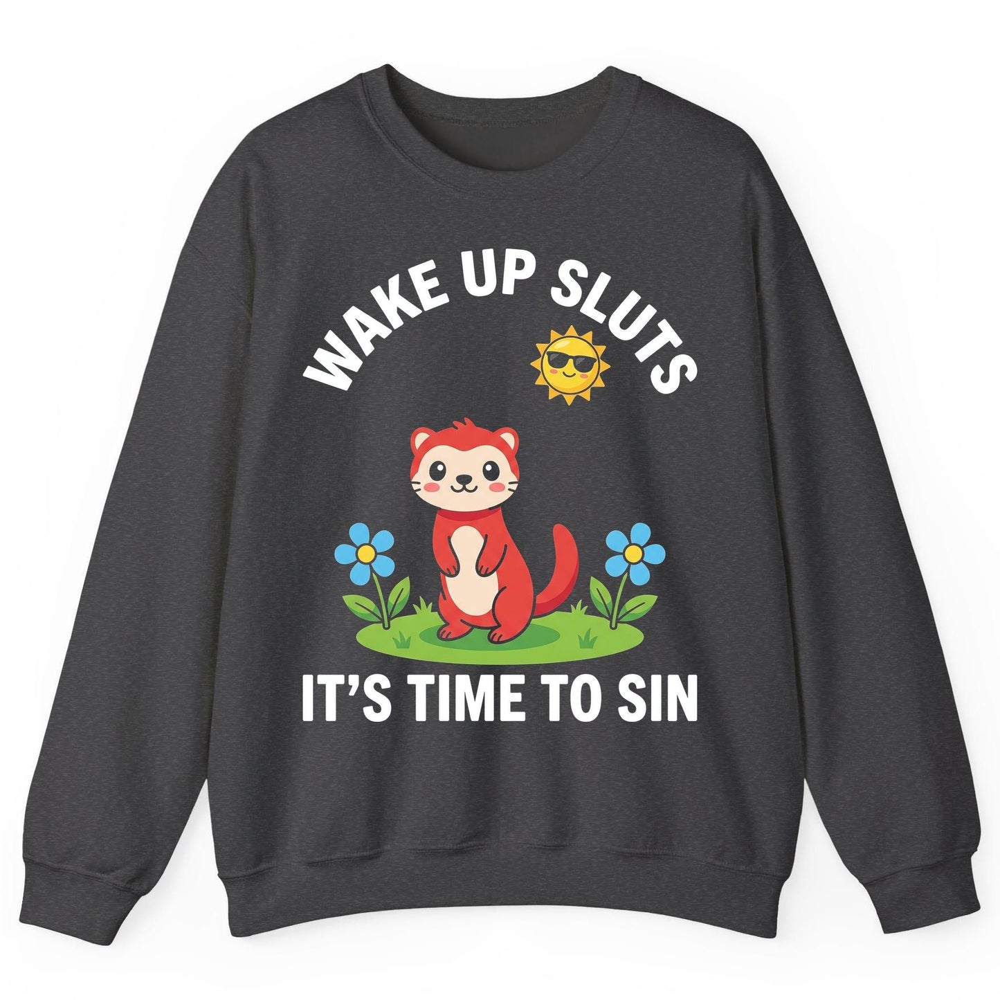 WAKE UP SLUTS IT'S TIME TO SIN Funny Ferret Sweatshirt - product mockup - Dark Heather