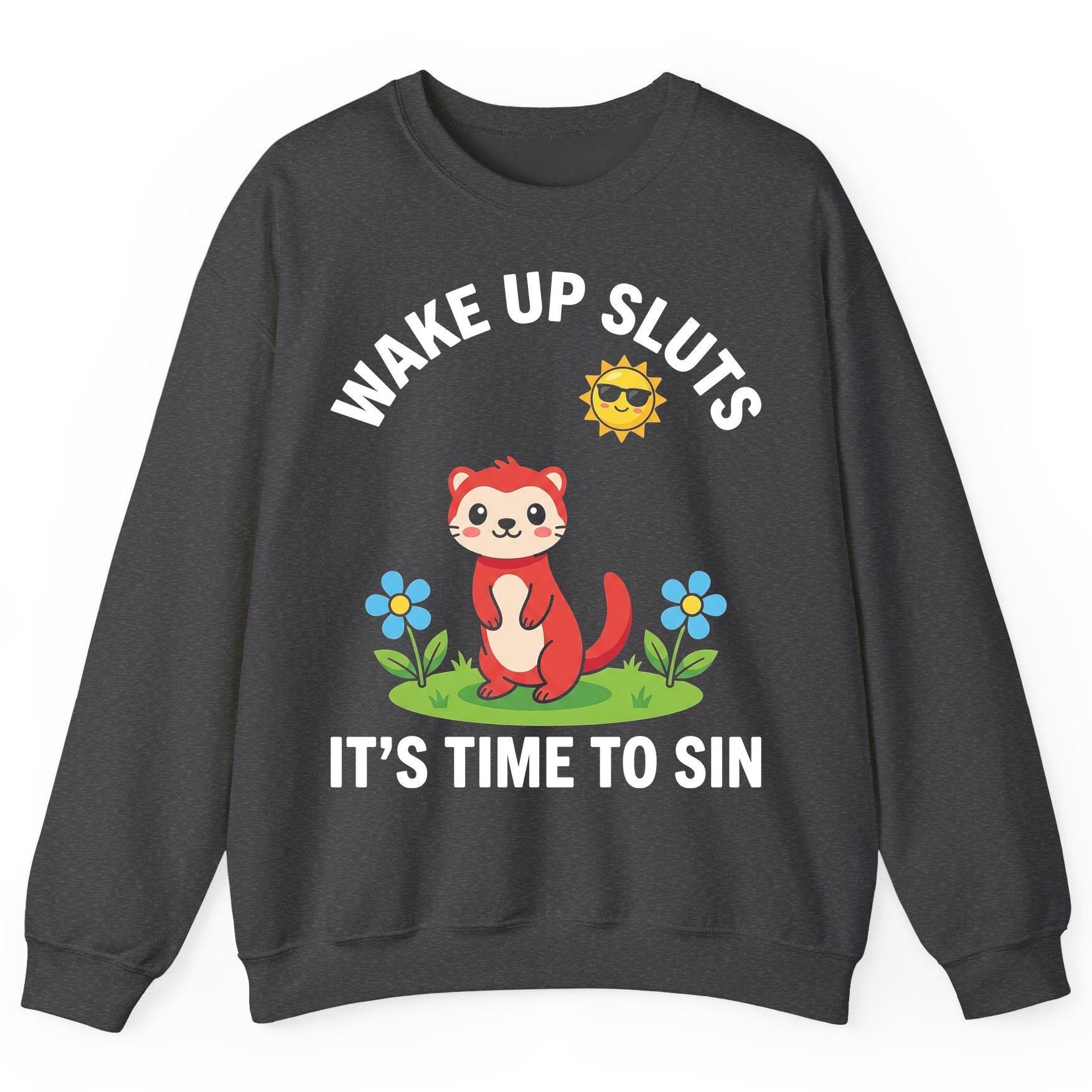 WAKE UP SLUTS IT'S TIME TO SIN Funny Ferret Sweatshirt - product mockup - Dark Heather