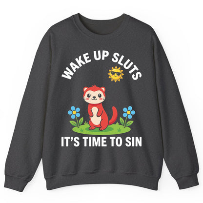 WAKE UP SLUTS IT'S TIME TO SIN Funny Ferret Sweatshirt - product mockup - Dark Heather