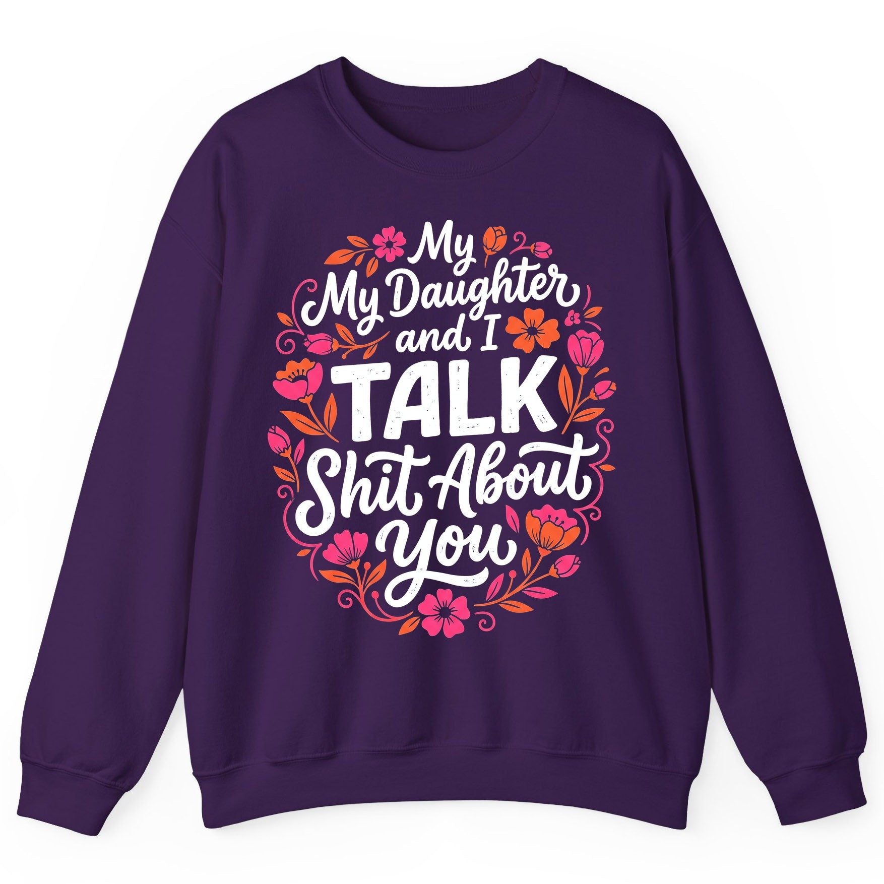 My Daughter and I TALK Shit About You Funny Mother Sweatshirt - product mockup - Purple
