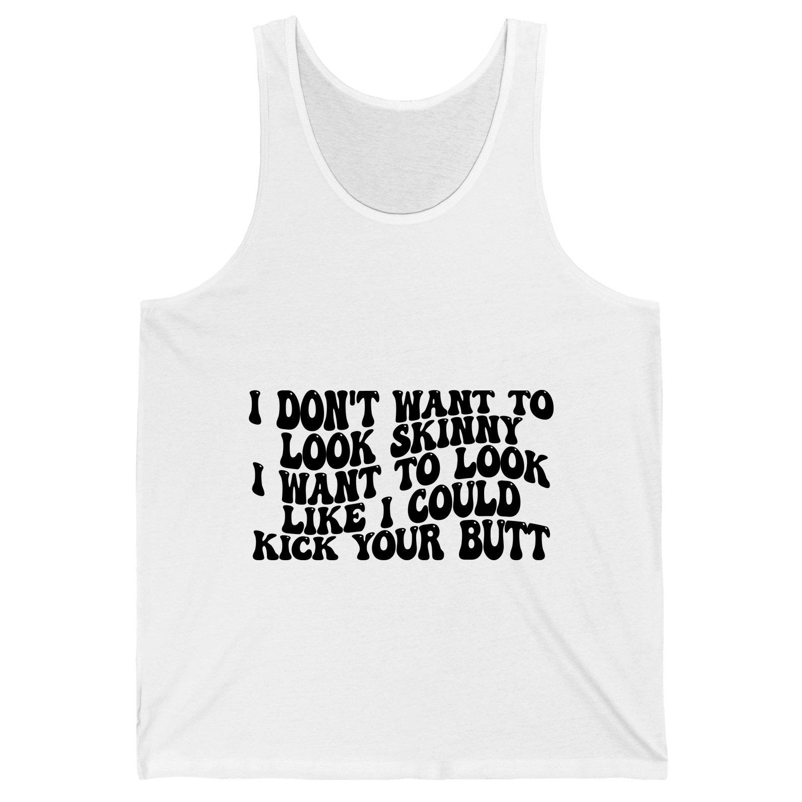 I Don't Want to Look Skinny I Want to Look Like I Could Kick Your Butt fitness motivation Tank Top White product mockup