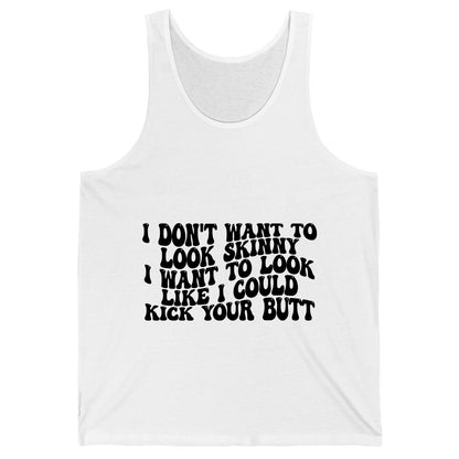 I Don't Want to Look Skinny I Want to Look Like I Could Kick Your Butt fitness motivation Tank Top White product mockup