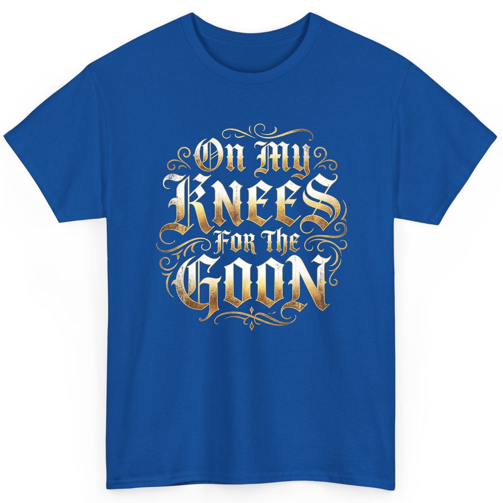 On My Knees for the Goon internet slang T-Shirt Royal product mockup