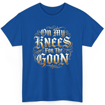 On My Knees for the Goon internet slang T-Shirt Royal product mockup