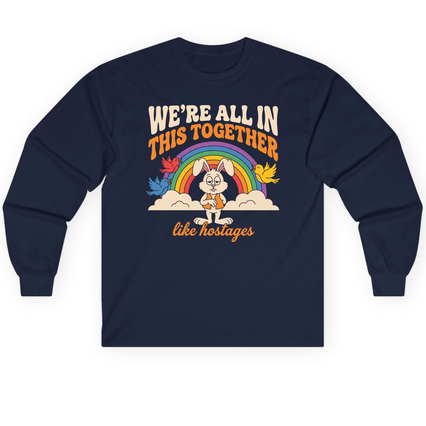 We're All in This Together Like Hostages sarcastic rabbit Long Sleeve Tee Navy product mockup