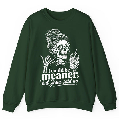 I Could Be Meaner but Jesus Said No Sweatshirt - product mockup - Forest Green