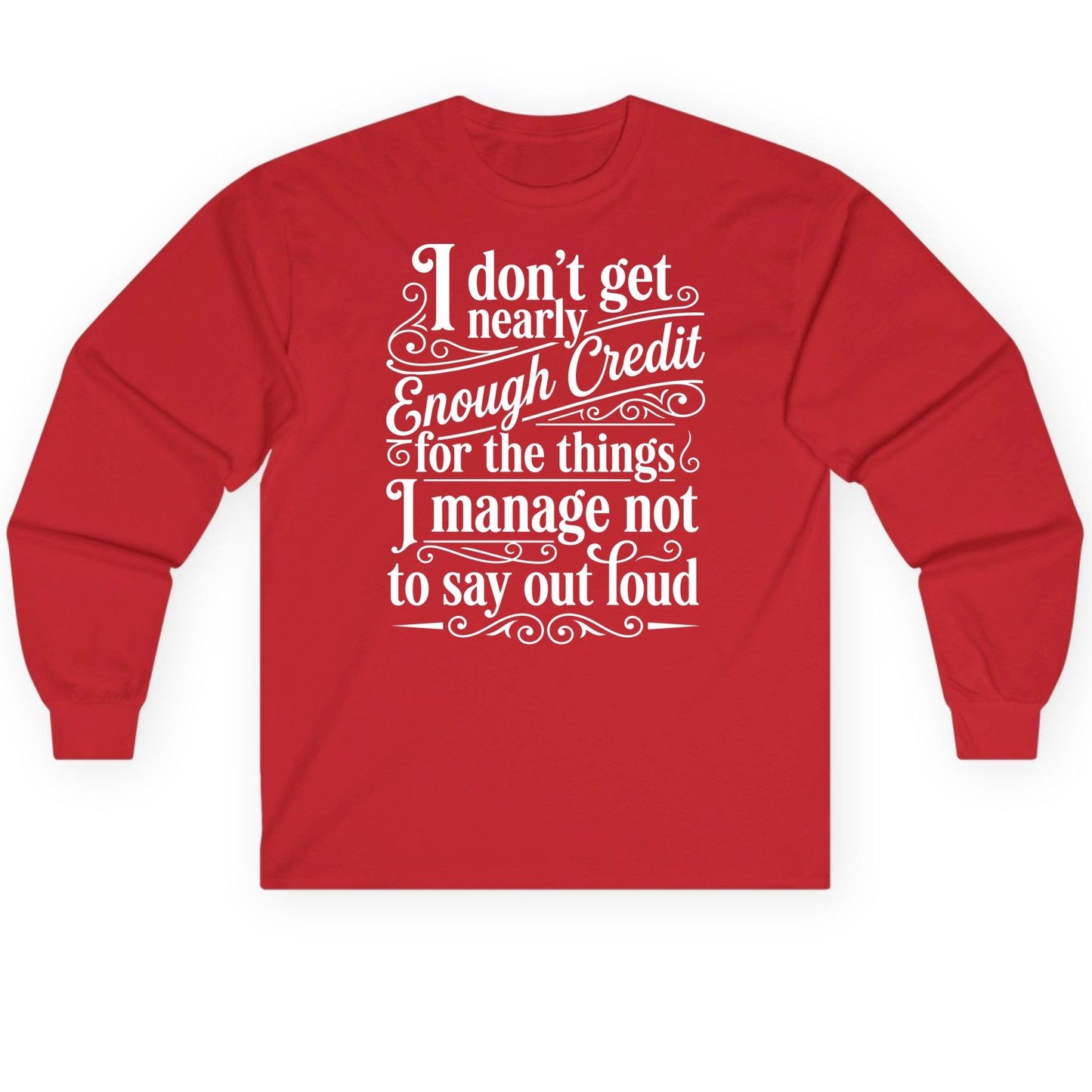 I Don't Get Nearly Enough Credit for the Things I Manage Not to Say Out Loud sarcastic humor Long Sleeve Tee Red product