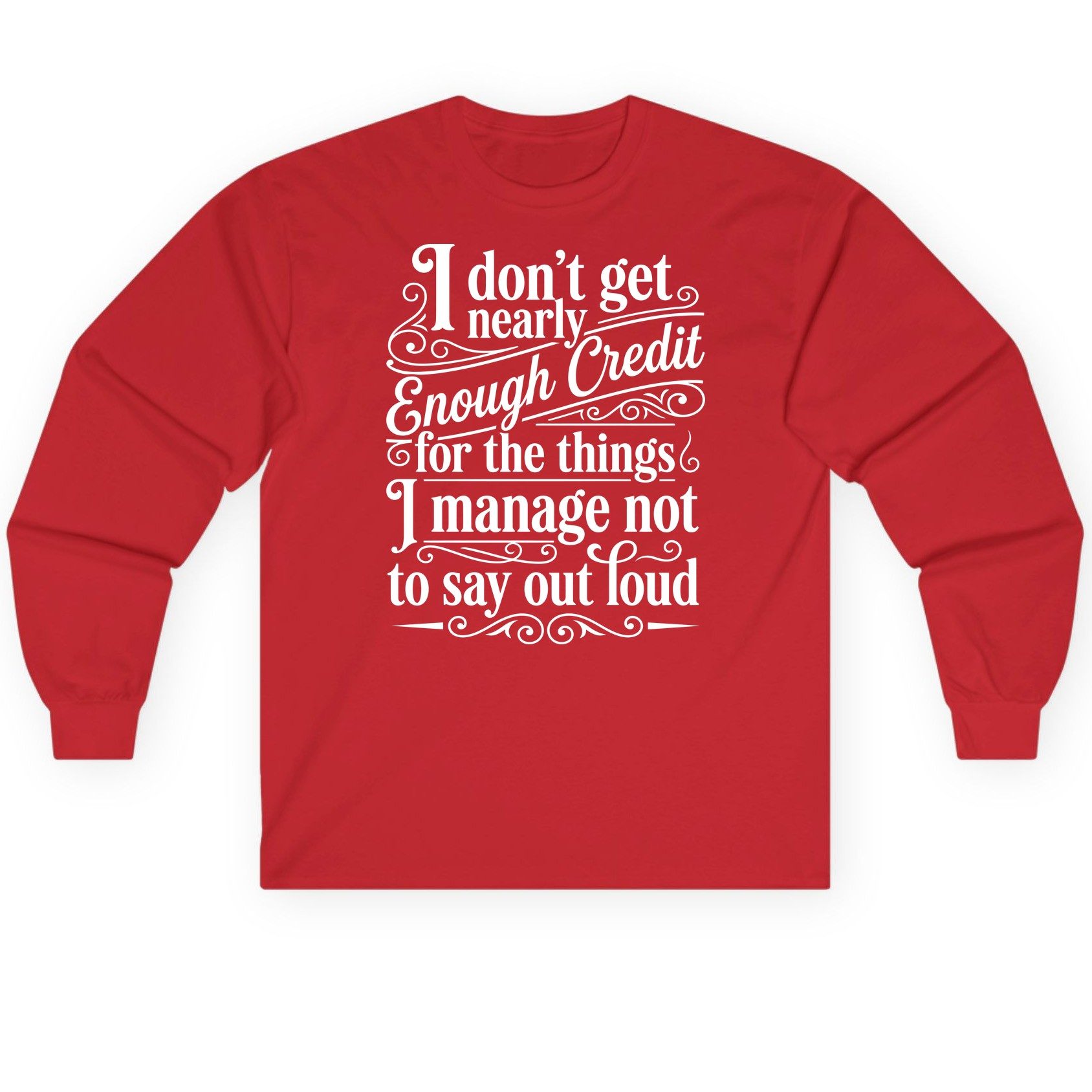 I Don't Get Nearly Enough Credit for the Things I Manage Not to Say Out Loud sarcastic humor Long Sleeve Tee Red product